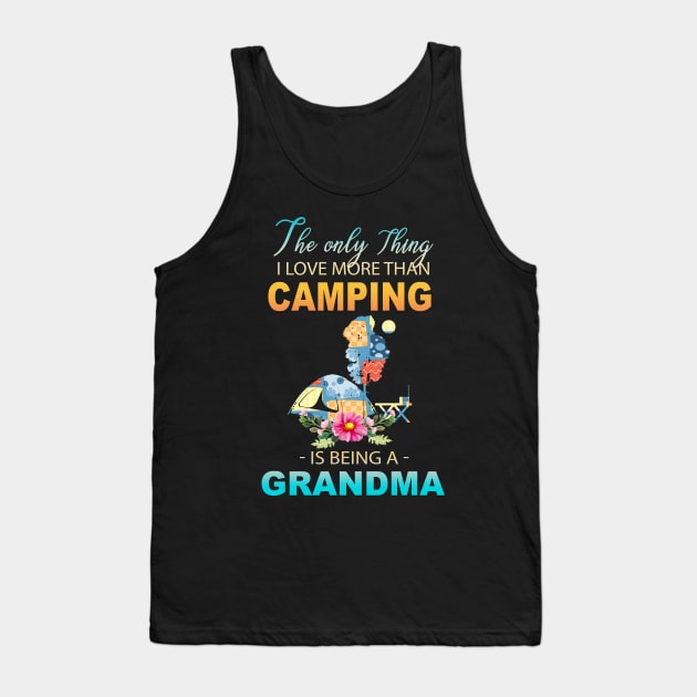 The Ony Thing I Love More Than Camping Is Being A Grandma Tank Top by Thai Quang